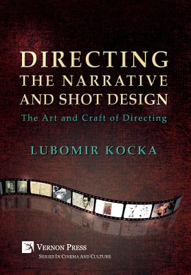 Directing the Narrative and Shot Design: The Art and Craft of Directing (Hardback, B&W) - Lubomir Kocka