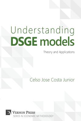Understanding Dsge Models: Theory and Applications - Celso Jose Costa Junior