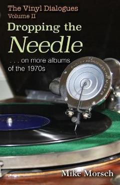 Coperta cărții 'The Vinyl Dialogues II: Dropping The Needle - Mike Morsch'