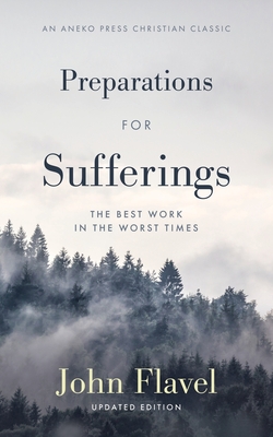 Preparations for Sufferings: The Best Work in the Worst Times - John Flavel