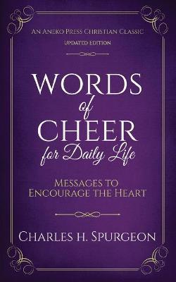 Words of Cheer for Daily Life: Messages to Encourage the Heart - Charles H. Spurgeon