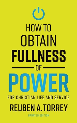 How to Obtain Fullness of Power - Reuben A. Torrey