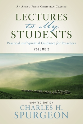 Lectures to My Students: Practical and Spiritual Guidance for Preachers (Volume 2) - Charles H. Spurgeon