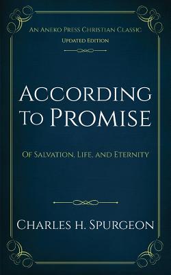 According to Promise: Of Salvation, Life, and Eternity - Charles H. Spurgeon