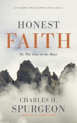 Honest Faith: Or, The Clue of the Maze - Charles H. Spurgeon