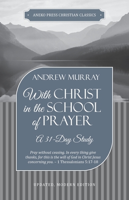 With Christ in the School of Prayer: A 31-Day Study - Andrew Murray