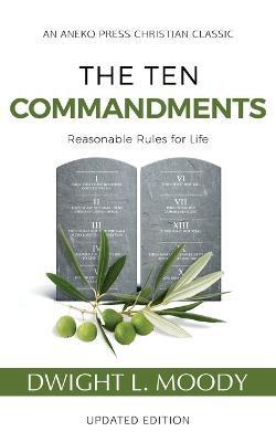 The Ten Commandments (Annotated, Updated): Reasonable Rules for Life - Dwight L. Moody