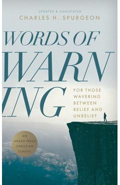 Poza produsului Words of Warning (Annotated, Updated Edition): For Those Wavering Between Belief and Unbelief - Charles H. Spurgeon