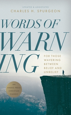 Words of Warning (Annotated, Updated Edition): For Those Wavering Between Belief and Unbelief - Charles H. Spurgeon