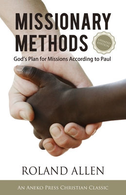 Missionary Methods: God's Plan for Missions According to Paul - Roland Allen
