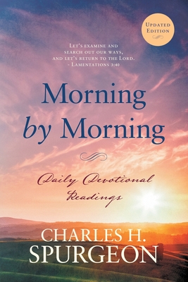 Morning by Morning: Daily Devotional Readings - Charles H. Spurgeon