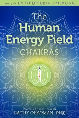 The Human Energy Field - Chakras - Cathy Chapman