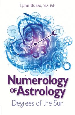 Numerology of Astrology: Degrees of the Sun - Lynn Buess
