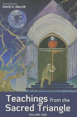 Teachings from the Sacred Triangle, Volume 1 - David K. Miller