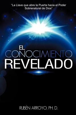 El Conocimiento Revelado - Rubén Arroyo Ph. D.