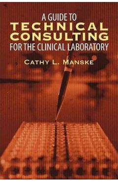 Poza produsului A Guide to Technical Consulting for the Clinical Laboratory - Cathy Manske
