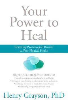Coperta cărții 'Your Power to Heal: Resolving Psychological Barriers to Your Physical Health - Henry Grayson'