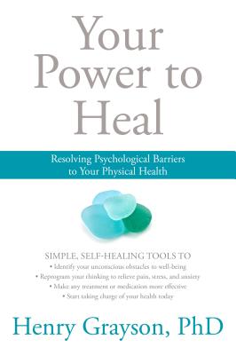 Coperta cărții 'Your Power to Heal: Resolving Psychological Barriers to Your Physical Health - Henry Grayson'