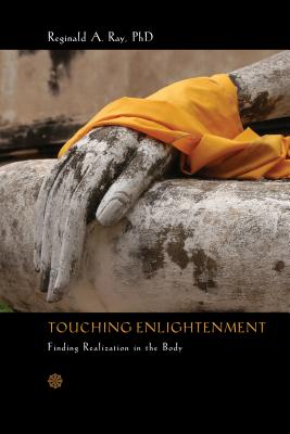 Touching Enlightenment: Finding Realization in the Body - Reginald A. Ray