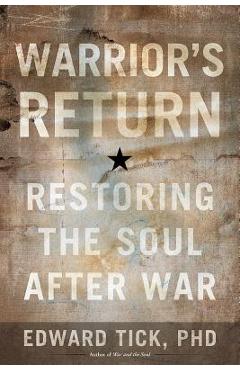 Poza produsului Warrior's Return: Restoring the Soul After War - Edward Tick