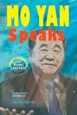 Mo Yan Speaks: Lectures and Speeches by the Nobel Laureate from China - Mo Yan