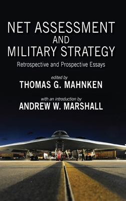 Net Assessment and Military Strategy: Retrospective and Prospective Essays - Thomas G. Mahnken