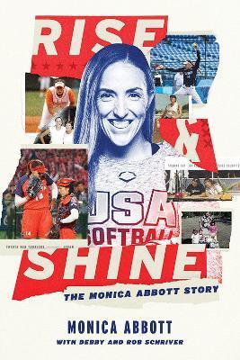 Rise and Shine: The Monica Abbott Story - Monica Abbott