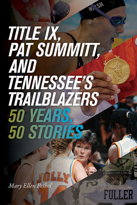 Title IX, Pat Summitt, and Tennessee's Trailblazers: 50 Years, 50 Stories - Mary Ellen Pethel