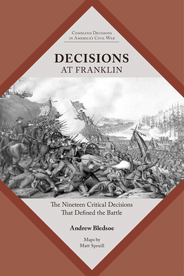Decisions at Franklin: The Nineteen Critical Decisions That Defined the Battle - Andrew S. Bledsoe