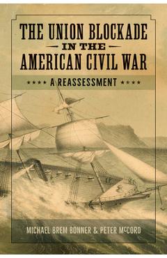 Coperta cărții 'The Union Blockade in the American Civil War: A Reassessment - Michael Bonner'