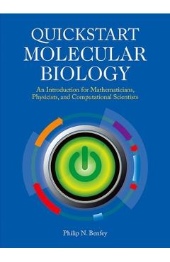 Coperta cărții 'QuickStart Molecular Biology: An Introductory Course for Mathematicians, Physicists, and Engineers - Philip N. Benfey'