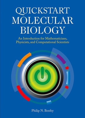 Coperta cărții 'QuickStart Molecular Biology: An Introductory Course for Mathematicians, Physicists, and Engineers - Philip N. Benfey'