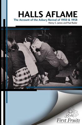 Halls Aflame: An Account of the Spontaneous Revivals at Asbury College in 1950 and 1958 - Paul Rader