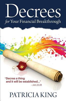 Decrees for Your Financial Breakthrough: Decree a thing and it will be established -Job 22:28 - Patricia King