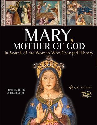 Mary, Mother of God: In Search of the Woman Who Changed History - Janusz Rosikon