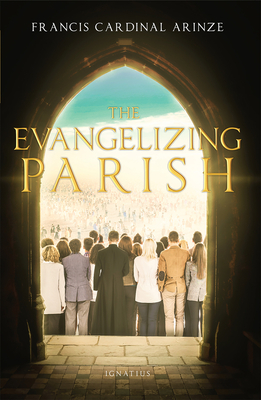 The Evangelizing Parish - Francis Cardinal Arinze