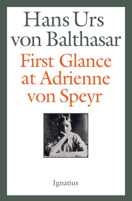 First Glance at Adrienne Von Speyr - Hans Urs Von Balthasar