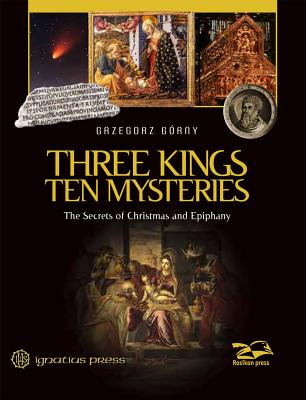 Three Kings, Ten Mysteries: The Secrets of Christmas and Epiphany - Grzegorz Gorny
