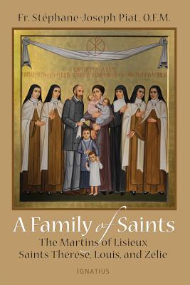 A Family of Saints: The Martins of Lisieux-Saints Therese, Louis, and Zelie - Stephane-joseph Piat