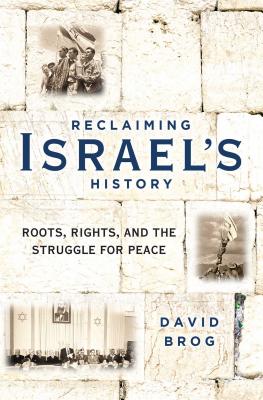 Reclaiming Israel's History: Roots, Rights, and the Struggle for Peace - David Brog