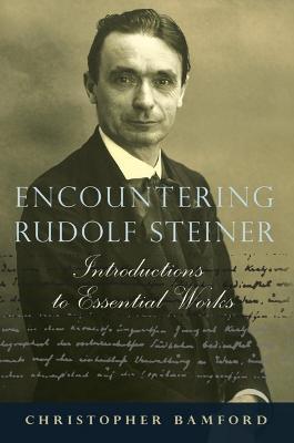 Encountering Rudolf Steiner: Introductions to Essential Works - Christopher Bamford