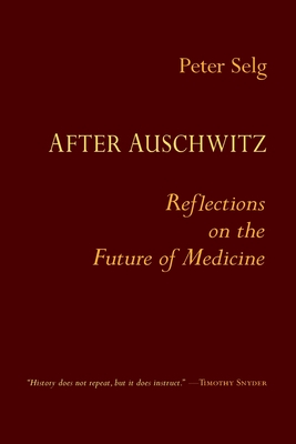 After Auschwitz: Reflections on the Future of Medicine - Peter Selg
