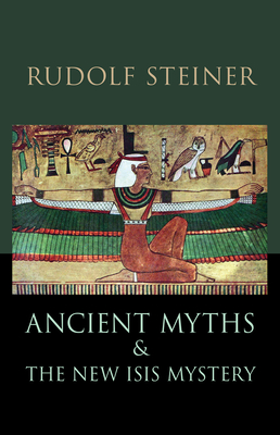 Ancient Myths and the New Isis Mystery: (Cw 180) - Rudolf Steiner