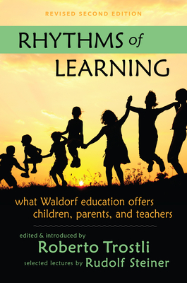 Rhythms of Learning: What Waldorf Education Offers Children, Parents & Teachers - Rudolf Steiner