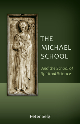 The Michael School: And the School of Spiritual Science - Peter Selg