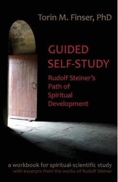 Guided Self-Study: Rudolf Steiner's Path of Spiritual Development: A Spiritual-Scientific Workbook - Torin M. Finser