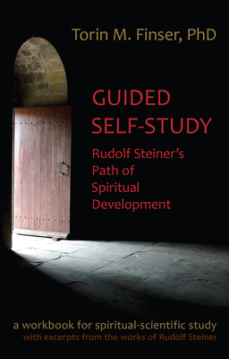 Guided Self-Study: Rudolf Steiner's Path of Spiritual Development: A Spiritual-Scientific Workbook - Torin M. Finser