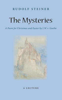 The Mysteries: A Poem for Christmas and Easter by W. J. V. Goethe (Cw 98) - Rudolf Steiner