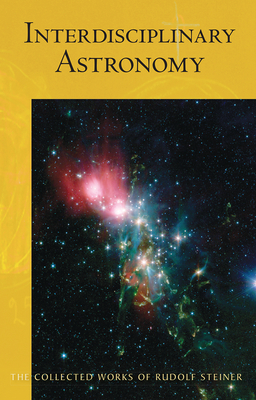 Interdisciplinary Astronomy: Third Scientific Course (Cw 323) - Rudolf Steiner