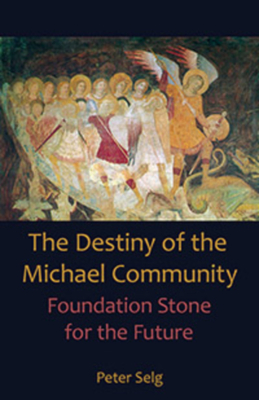 The Destiny of the Michael Community: Foundation Stone for the Future - Peter Selg